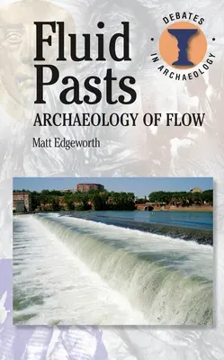 Fließende Vergangenheiten: Archäologie des Flusses - Fluid Pasts: Archaeology of Flow