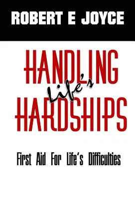 Mit den Nöten des Lebens umgehen: Erste Hilfe für die Schwierigkeiten des Lebens - Handling Life's Hardships: First Aid For Life's Difficulties