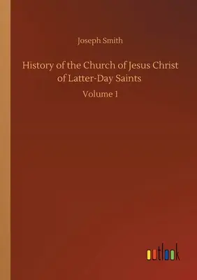 Geschichte der Kirche Jesu Christi der Heiligen der Letzten Tage: Band 1 - History of the Church of Jesus Christ of Latter-Day Saints: Volume 1