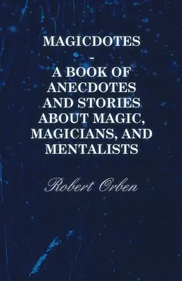 Magicdotes - Ein Buch mit Anekdoten und Geschichten über Magie, Zauberer und Mentalisten - Magicdotes - A Book of Anecdotes and Stories About Magic, Magicians, and Mentalists