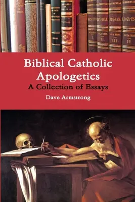 Biblisch-katholische Apologetik: Eine Sammlung von Aufsätzen - Biblical Catholic Apologetics: A Collection of Essays