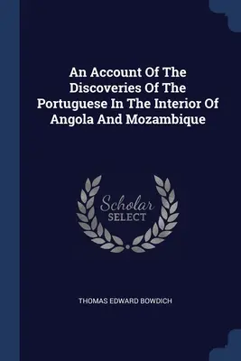 Ein Bericht über die Entdeckungen der Portugiesen im Inneren von Angola und Mosambik - An Account Of The Discoveries Of The Portuguese In The Interior Of Angola And Mozambique