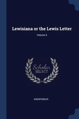 Lewisiana oder der Lewis-Brief; Band 6 - Lewisiana or the Lewis Letter; Volume 6