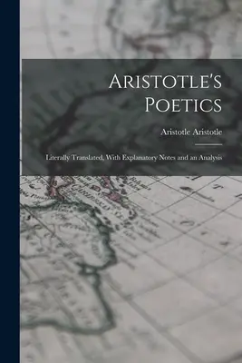 Die Poetik des Aristoteles: Wörtlich übersetzt, mit erläuternden Anmerkungen und einer Analyse - Aristotle's Poetics: Literally Translated, With Explanatory Notes and an Analysis