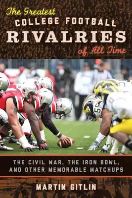 Die größten College-Football-Rivalitäten aller Zeiten: Der Bürgerkrieg, der Iron Bowl und andere denkwürdige Begegnungen - The Greatest College Football Rivalries of All Time: The Civil War, the Iron Bowl, and Other Memorable Matchups