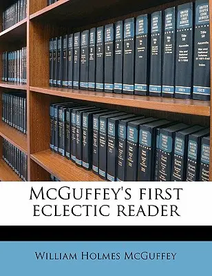 McGuffey's Erstes Eklektisches Lesebuch - McGuffey's First Eclectic Reader