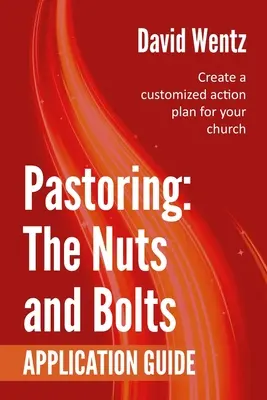 Seelsorge: The Nuts and Bolts - Leitfaden zur Anwendung: Erstellen Sie einen maßgeschneiderten Aktionsplan für Ihre Gemeinde - Pastoring: The Nuts and Bolts - Application Guide: Create a customized action plan for your church