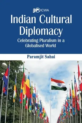 Indische Kulturdiplomatie: Pluralismus in einer globalisierten Welt zelebrieren - Indian Cultural Diplomacy: Celebrating Pluralism in a Globalised World