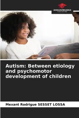 Autismus: Zwischen Ätiologie und psychomotorischer Entwicklung von Kindern - Autism: Between etiology and psychomotor development of children