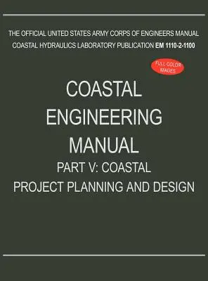 Handbuch Küsteningenieurwesen Teil V: Planung und Entwurf von Küstenprojekten (EM 1110-2-1100) - Coastal Engineering Manual Part V: Coastal Project Planning and Design (EM 1110-2-1100)