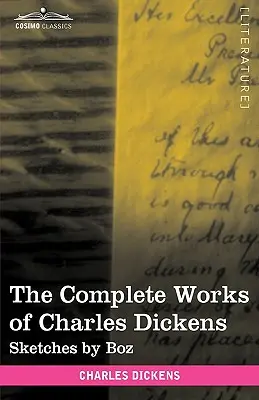 Das Gesamtwerk von Charles Dickens (in 30 Bänden, illustriert): Skizzen von Boz - The Complete Works of Charles Dickens (in 30 Volumes, Illustrated): Sketches by Boz