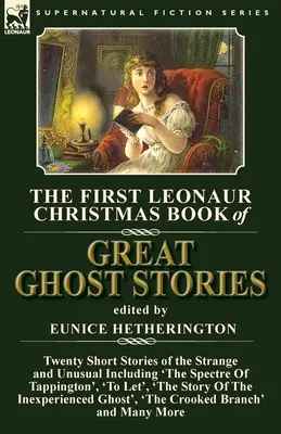 Das erste Leonaur Weihnachtsbuch der großen Geistergeschichten: Zwanzig Kurzgeschichten über das Seltsame und Ungewöhnliche, darunter 'Das Gespenst von Tappington', 'To Le - The First Leonaur Christmas Book of Great Ghost Stories: Twenty Short Stories of the Strange and Unusual Including 'The Spectre of Tappington', 'To Le