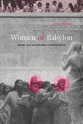 Die Frauen von Babylon: Geschlecht und Repräsentation in Mesopotamien - Women of Babylon: Gender and Representation in Mesopotamia