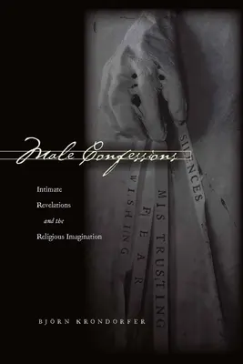 Männliche Bekenntnisse: Intime Enthüllungen und die religiöse Vorstellungskraft - Male Confessions: Intimate Revelations and the Religious Imagination