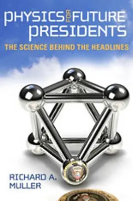 Physik für zukünftige Präsidenten: Die Wissenschaft hinter den Schlagzeilen - Physics for Future Presidents: The Science Behind the Headlines