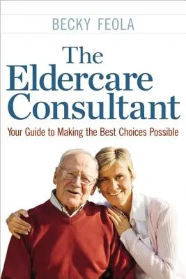Der Altenpflegeberater: Ihr Leitfaden für die bestmögliche Wahl - The Eldercare Consultant: Your Guide to Making the Best Choices Possible