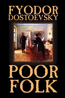 Arme Leute von Fjodor Michailowitsch Dostojewski, Belletristik, Klassiker - Poor Folk by Fyodor Mikhailovich Dostoevsky, Fiction, Classics