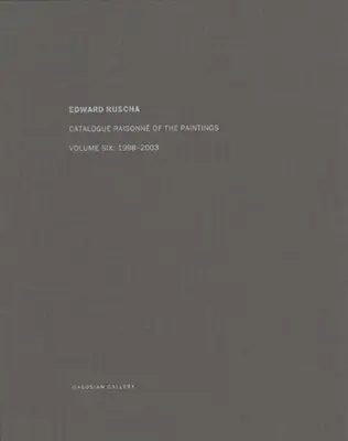 Ed Ruscha: Werkverzeichnis der Gemälde, Band sechs: 1998-2003 - Ed Ruscha: Catalogue Raisonn of the Paintings, Volume Six: 1998-2003