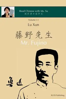 Lu Xun Herr Fujino - 鲁迅《藤野先生》: in vereinfachtem und traditionellem Chinesisch, mit Pinyin und anderer Verwendung - Lu Xun Mr. Fujino - 鲁迅《藤野先生》: in simplified and traditional Chinese, with pinyin and other use