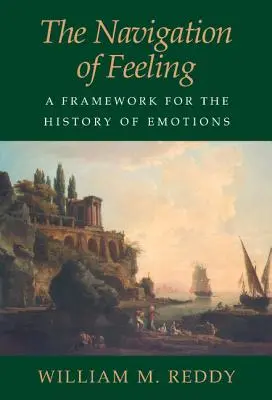 Die Navigation des Fühlens: Ein Rahmen für die Geschichte der Emotionen - The Navigation of Feeling: A Framework for the History of Emotions