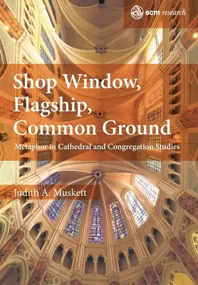Schaufenster, Flaggschiff, gemeinsamer Boden: Metapher in Kathedral- und Kongregationsstudien - Shop Window, Flagship, Common Ground: Metaphor in Cathedral and Congregation Studies