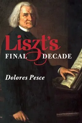 Liszts letztes Jahrzehnt - Liszt's Final Decade