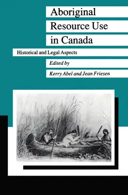 Ressourcennutzung durch Ureinwohner in Kanada: Historische und rechtliche Aspekte - Aboriginal Resource Use in Canada: Historical and Legal Aspects