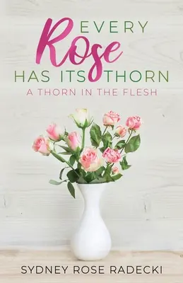 Jede Rose hat ihre Dornen: Ein Dorn im Fleisch - Every Rose Has Its Thorn: A Thorn in the Flesh