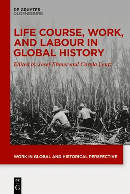 Lebenslauf, Arbeit und Arbeit in der globalen Geschichte - Life Course, Work, and Labour in Global History