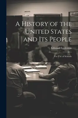 Eine Geschichte der Vereinigten Staaten und ihres Volkes: Für den Gebrauch der Schulen - A History of the United States and Its People: For Use of Schools