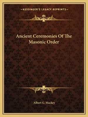 Alte Zeremonien des Freimaurerordens - Ancient Ceremonies Of The Masonic Order