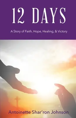 12 Tage: Eine Geschichte von Glaube, Hoffnung, Heilung und Sieg - 12 Days: A Story of Faith, Hope, Healing, & Victory