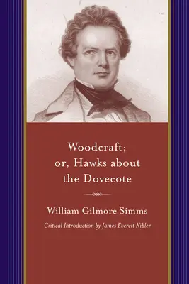 Woodcraft; Or, Hawks about the Dovecote: Eine Geschichte des Südens am Ende der Revolution - Woodcraft; Or, Hawks about the Dovecote: A Story of the South at the Close of the Revolution