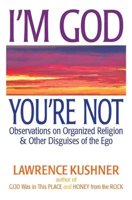 Ich bin Gott, du bist es nicht: Beobachtungen über die organisierte Religion und andere Verkleidungen des Ichs - I'm God, You're Not: Observations on Organized Religion & Other Disguises of the Ego