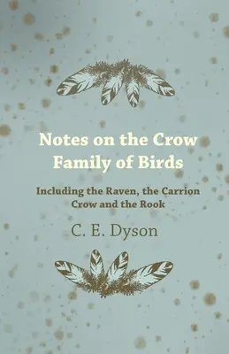 Anmerkungen zur Vogelfamilie der Krähen - einschließlich des Raben, der Aaskrähe und der Saatkrähe - Notes on the Crow Family of Birds - Including the Raven, the Carrion Crow and the Rook