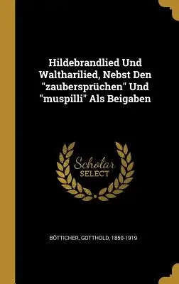 Hildebrandlied Und Waltharilied, Nebst Den zaubersprchen