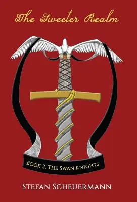 Das süßere Reich: Buch 2 der Schwanenritter-Trilogie - The Sweeter Realm: Book 2 of The Swan Knights Trilogy