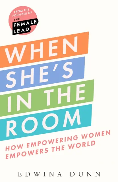 When Shes in the Room - Wie die Stärkung von Frauen die Welt stärkt - When Shes in the Room - How Empowering Women Empowers the World