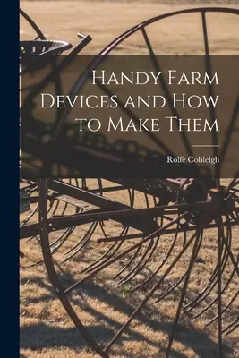 Praktische landwirtschaftliche Geräte und wie man sie herstellt - Handy Farm Devices and how to Make Them