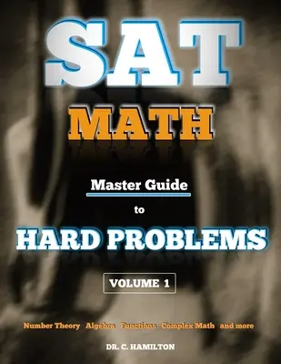 SAT Math: Master Guide To Hard Problems Volume 1: Subject Reviews... 800+ Problems... Detaillierte Lösungen... Erklärt wie ein Tutor - SAT Math: Master Guide To Hard Problems Volume 1: Subject Reviews... 800+ Problems... Detailed Solutions... Explained Like a Tut