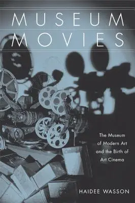 Museumsfilme: Das Museum of Modern Art und die Geburt des Kunstfilms - Museum Movies: The Museum of Modern Art and the Birth of Art Cinema
