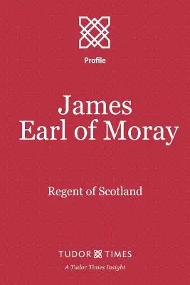 James, Graf von Moray: Regent von Schottland - James, Earl of Moray: Regent of Scotland