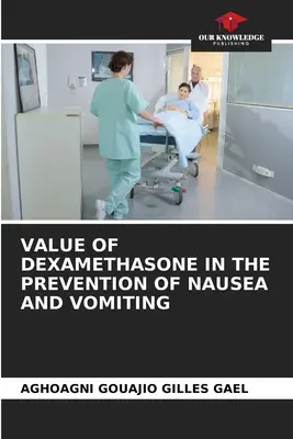 Der Wert von Dexamethason bei der Prävention von Übelkeit und Erbrechen - Value of Dexamethasone in the Prevention of Nausea and Vomiting