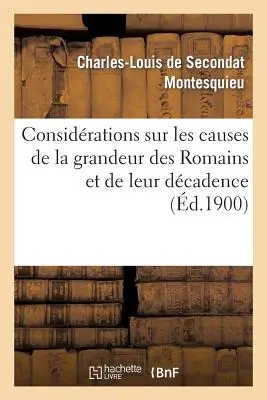 Überlegungen zu den Ursachen der Größe der Römer und ihres Niedergangs - Considrations Sur Les Causes de la Grandeur Des Romains Et de Leur Dcadence