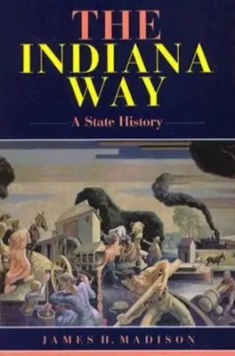 Der Weg nach Indiana: Eine Staatsgeschichte - The Indiana Way: A State History