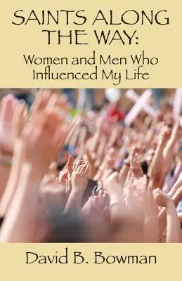 Heilige auf dem Weg: Frauen und Männer, die mein Leben beeinflusst haben - Saints Along the Way: Women and Men Who Influenced My Life