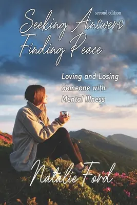 Antworten suchen - Frieden finden: Lieben und Verlieren eines psychisch kranken Menschen - Seeking Answers-Finding Peace: Loving and Losing Someone with Mental Illness