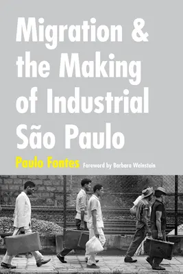 Migration und die Entstehung des industriellen So Paulo - Migration and the Making of Industrial So Paulo