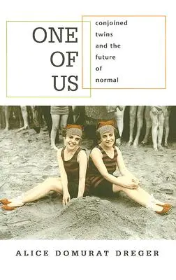 Einer von uns: Siamesische Zwillinge und die Zukunft des Normalen - One of Us: Conjoined Twins and the Future of Normal