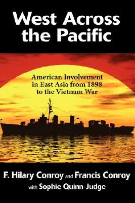 Nach Westen über den Pazifik: Das amerikanische Engagement in Ostasien von 1898 bis zum Vietnamkrieg - West Across the Pacific: American Involvement in East Asia from 1898 to the Vietnam War